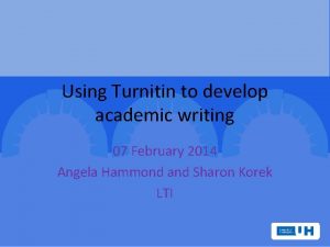 Using Turnitin to develop academic writing 07 February