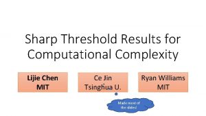 Sharp Threshold Results for Computational Complexity Lijie Chen