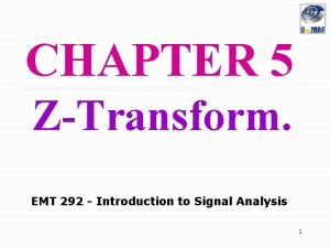 CHAPTER 5 ZTransform EMT 292 Introduction to Signal