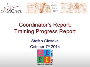 Coordinators Report Training Progress Report Stefan Gieseke October