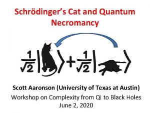 Schrdingers Cat and Quantum Necromancy Scott Aaronson University