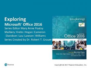 Exploring Microsoft Office 2016 Series Editor Mary Anne