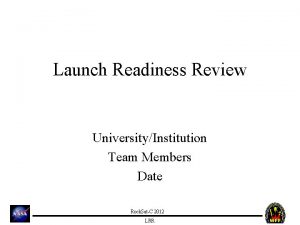 Launch Readiness Review UniversityInstitution Team Members Date Rock