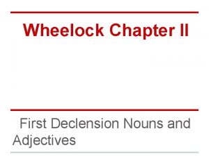 Wheelock Chapter II First Declension Nouns and Adjectives