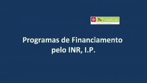 Programas de Financiamento pelo INR I P Objetivos