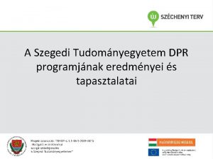 A Szegedi Tudomnyegyetem DPR programjnak eredmnyei s tapasztalatai