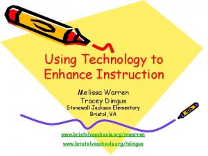 Using Technology to Enhance Instruction Melissa Warren Tracey