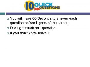 You will have 60 Seconds to answer each