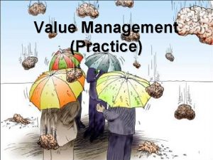 Value Management Practice 1 Learning outcomes To identify