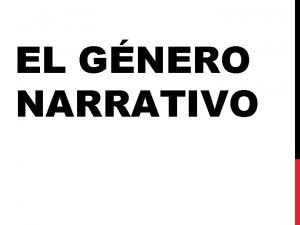 EL GNERO NARRATIVO Objetivo El alumno conocer los