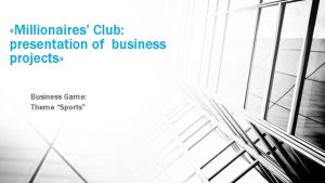 Millionaires Club presentation of business projects Business Game