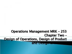 Operations Management MRK 253 Chapter Two Design of