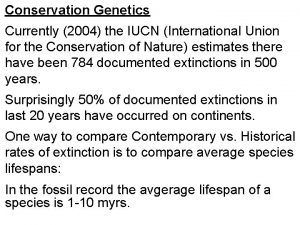 Conservation Genetics Currently 2004 the IUCN International Union