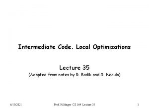 Intermediate Code Local Optimizations Lecture 35 Adapted from