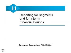 14 Reporting for Segments and for Interim Financial