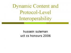 Dynamic Content and ProtocolLevel Interoperability hussein suleman uct