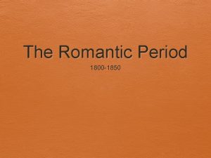 The Romantic Period 1800 1850 Romanticism An artistic