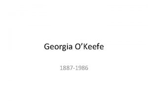 Georgia OKeefe 1887 1986 One of the most