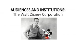 AUDIENCES AND INSTITUTIONS The Walt Disney Corporation 3