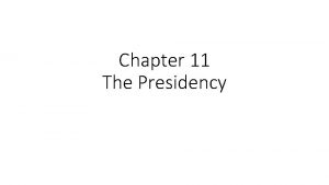 Chapter 11 The Presidency Defining the Presidency Presidents