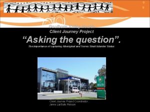Goulburn Valley Health Client Journey Project Asking the