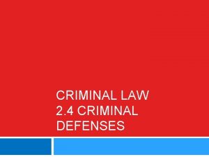 CRIMINAL LAW 2 4 CRIMINAL DEFENSES Defenses For