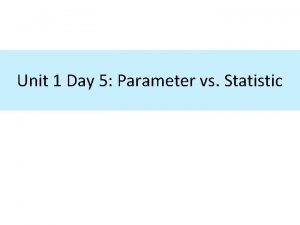 Unit 1 Day 5 Parameter vs Statistic Population