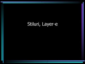 Stiluri Layere Documentatia pt Stiluri http www w