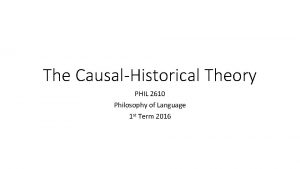 The CausalHistorical Theory PHIL 2610 Philosophy of Language