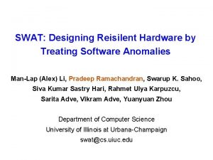 SWAT Designing Reisilent Hardware by Treating Software Anomalies