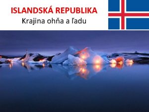 ISLANDSK REPUBLIKA Krajina oha a adu POLRNA IARA