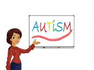 AUTISME of ASS Autisme is geen ziekte Er