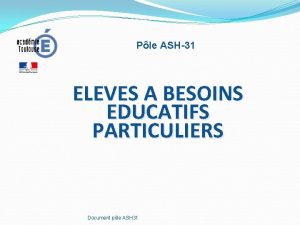 Ple ASH31 ELEVES A BESOINS EDUCATIFS PARTICULIERS Document