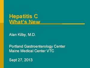 Hepatitis C Whats New Alan Kilby M D