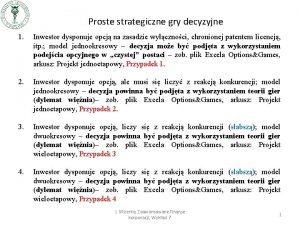 Proste strategiczne gry decyzyjne 1 Inwestor dysponuje opcj