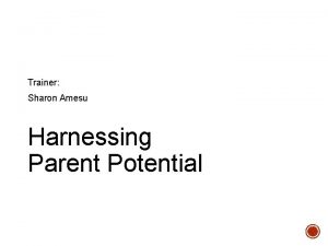 Trainer Sharon Amesu Harnessing Parent Potential AIMS AND