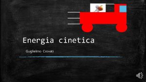 Energia cinetica Guglielmo Crovati Energia cinetica che cos