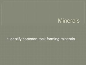 Minerals identify common rock forming minerals The Importance