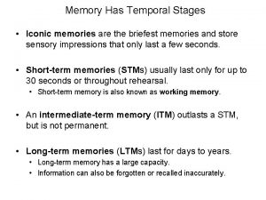 Memory Has Temporal Stages Iconic memories are the