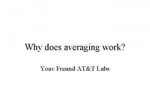 Why does averaging work Yoav Freund ATT Labs