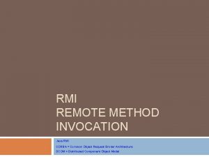 RMI REMOTE METHOD INVOCATION Java RMI CORBA Common