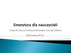 Emerytura dla nauczycieli Zwizek Nauczycielstwa Polskiego Zarzd Gwny