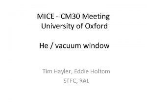 MICE CM 30 Meeting University of Oxford He