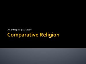 An antropological Study Comparative Religion Comparative Religion and