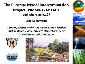 The Pliocene Model Intercomparsion Project Plio MIP Phase