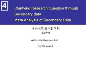 4 Clarifying Research Question through Secondary data Meta