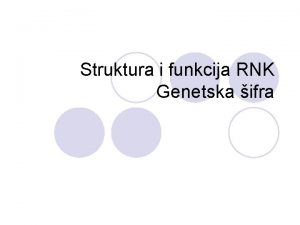 Struktura i funkcija RNK Genetska ifra Primarna I