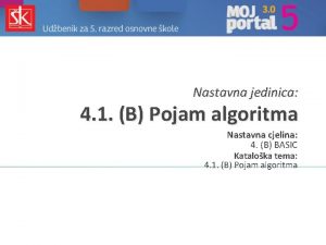 Nastavna jedinica 4 1 B Pojam algoritma Nastavna