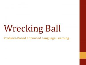Wrecking Ball ProblemBased Enhanced Language Learning Wrecking Ball