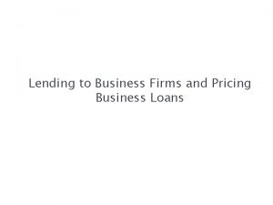 Lending to Business Firms and Pricing Business Loans